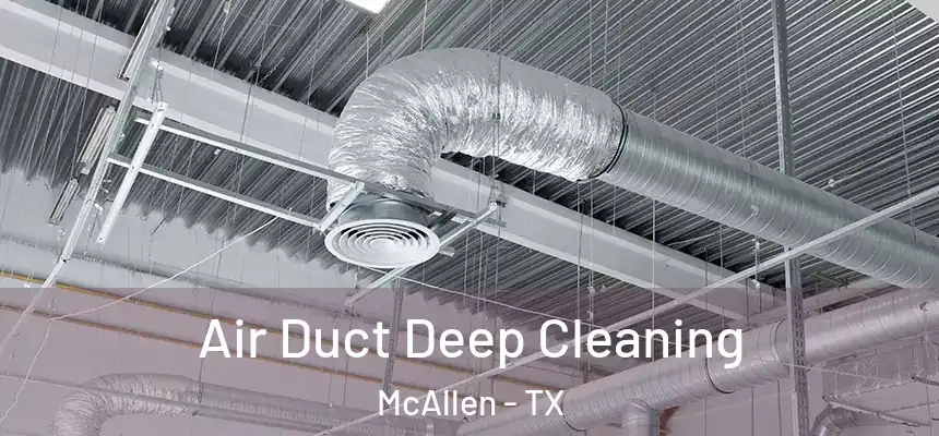Air Duct Deep Cleaning McAllen - TX