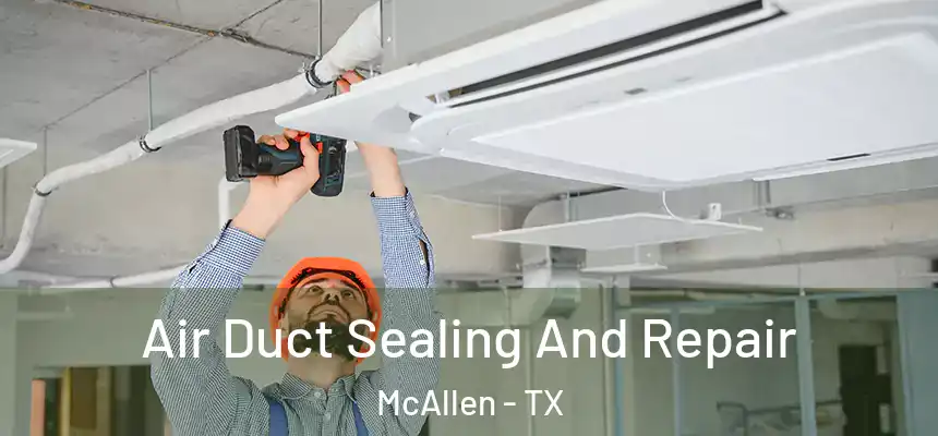  Air Duct Sealing And Repair McAllen - TX