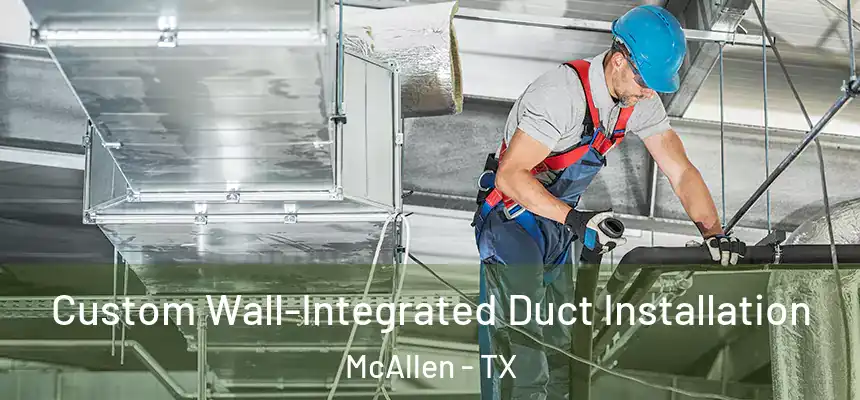  Custom Wall-Integrated Duct Installation McAllen - TX