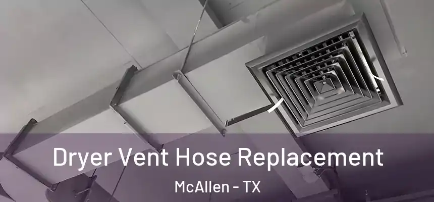  Dryer Vent Hose Replacement McAllen - TX