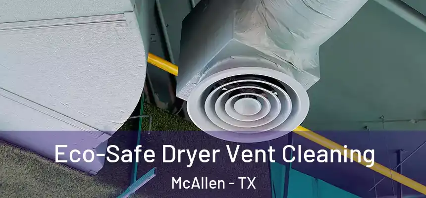 Eco-Safe Dryer Vent Cleaning McAllen - TX