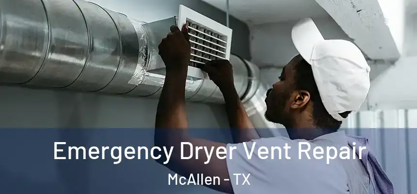 Emergency Dryer Vent Repair McAllen - TX