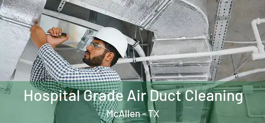  Hospital Grade Air Duct Cleaning McAllen - TX
