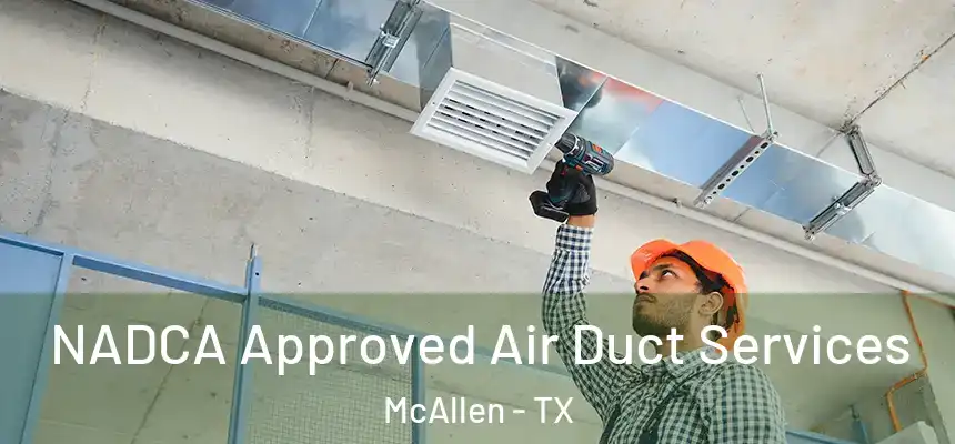 NADCA Approved Air Duct Services McAllen - TX