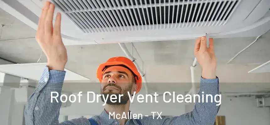 Roof Dryer Vent Cleaning McAllen - TX