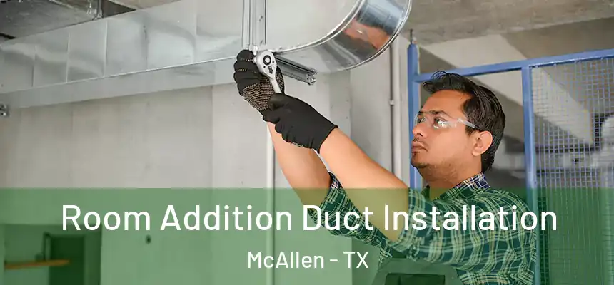  Room Addition Duct Installation McAllen - TX