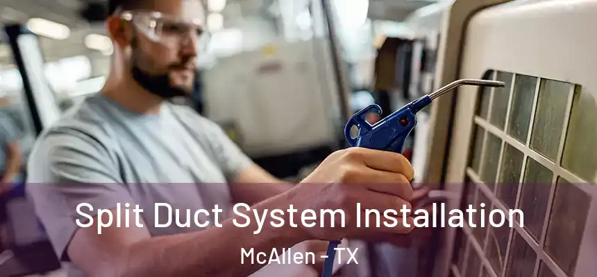  Split Duct System Installation McAllen - TX