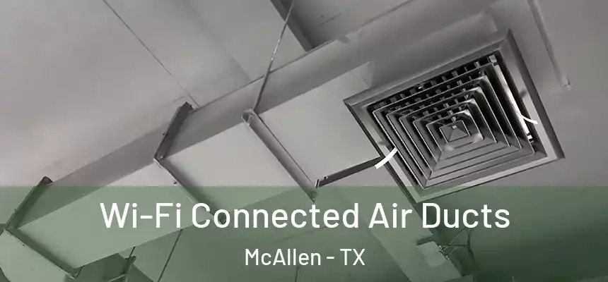  Wi-Fi Connected Air Ducts McAllen - TX